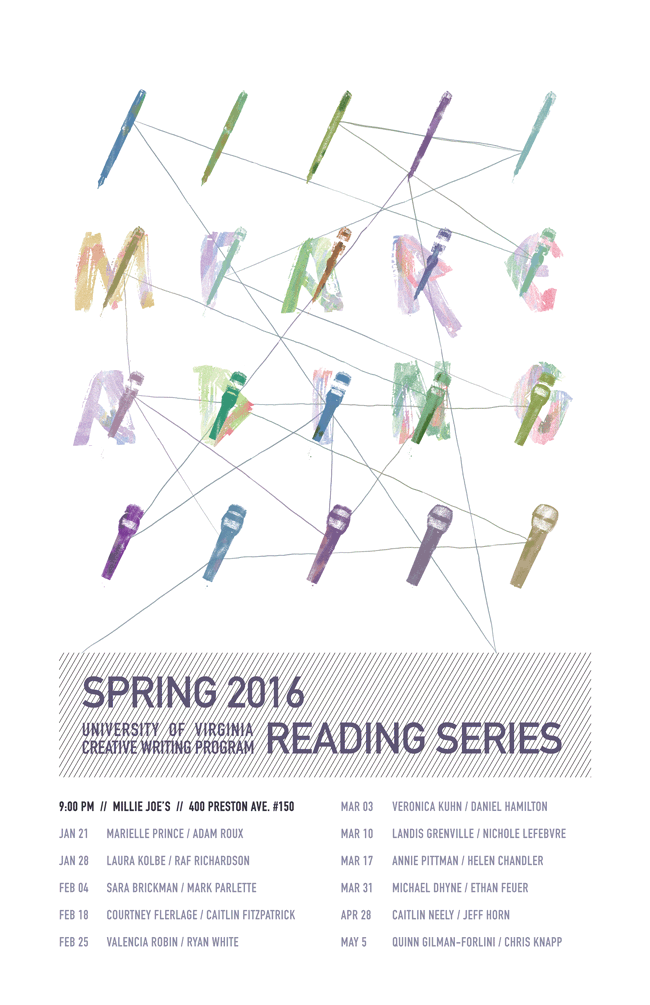 This poster was created for the Spring 2016 Reading Series for the University of Virginia's Creative Writing program